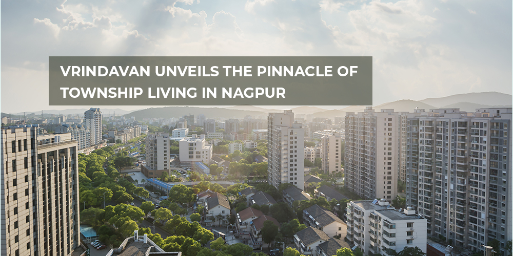 Vrindavan Unveils the Pinnacle of Township Living in Nagpur