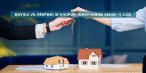 Read more about the article Buying vs. Renting in Nagpur What Makes Sense in 2025