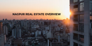 Read more about the article Nagpur Real Estate Overview