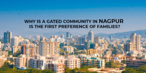 Read more about the article Why Is A Gated Community in Nagpur The First Preference Of Families